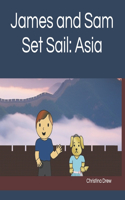 James and Sam Set Sail: Asia(3 James and Sam Set Sail)