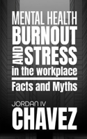 MENTAL HEALTH, BURNOUT, and STRESS in the WORKPLACE