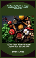 Essential Guide to Vegan Cooking for Time-Pressed Individuals