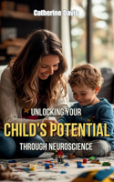 Emotional Brain: Unlocking Your Child's Potential Through Neuroscience