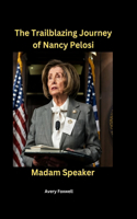 The Trailblazing Journey of Nancy Pelosi