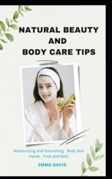 Natural beauty and body care tips: Moisturizing and Nourishing Body skin, Hands, Foot and Nails