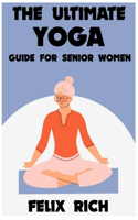 Ultimate Yoga Guide for Senior Women