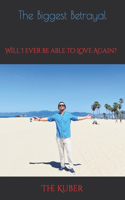 Will I ever be able to Love again?: Betrayed in Love