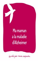 Ma maman a la maladie d'Alzheimer