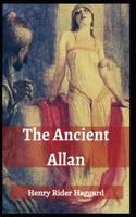 The Ancient Allan: Henry Rider Haggard (Adventure, Novel, Classics, Literature) [Annotated]