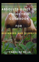 Absolute Guide To Psilocybin Cookbook For Beginners And Dummies
