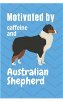 Motivated by caffeine and Australian Shepherd: For Australian Shepherd Dog Fans