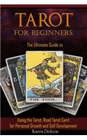 Tarot for Beginners The Ultimate Guide to Using the Tarot, Read Tarot for Personal Growth and Self Development