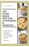 The Plant Based Diet for Alzheimer's & Dementia: Plant based diet Meal plan, Cookbook & A Complete guide for Alzheimer's Disease & Dementia