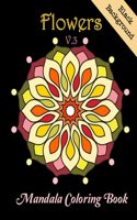 Flowers Mandala Coloring Book V.3: MANDALAS PATTERN ON BLACK BACKGROUND. A stress-relieving and relaxation coloring book for all ages.