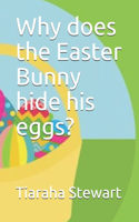 Why does the Easter Bunny hide his eggs?
