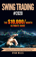 Swing Trading #2020: Best Strategies, Tools, & Setups to Profit from Outstanding Short-term Trading Opportunities on Stock Market, Options, Forex & Crypto