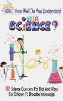 How Well Do You Understand Science