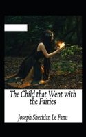 The Child That Went With The Fairies Illustrated