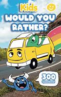 Kids Would You Rather: 300 'Would You Rather' Questions, Fun Travel Games For Kids In Car