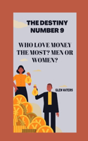 The Destiny Number 9: Who love money the most? Men or women?(1 The Destiny Number 9: Who Love Money the Most? Men or Women?)