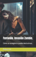 Fentanilo. Invasión Zombie.: Cómo un analgésico puede destruirnos.