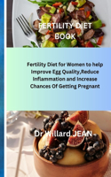 Fertility Diet Book: Fertility Diet for Women to help Improve Egg Quality, Reduce Inflammation and Increase Chances Of Getting Pregnant