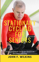 Stationary Cycling For Seniors: A Comprehensive Guide for Seniors on Stationary Cycling