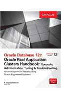 Oracle Database 12c Release 2 Real Application Clusters Handbook: Concepts, Administration, Tuning & Troubleshooting