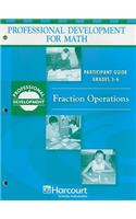 Harcourt School Publishers Math Professional Development: Partcpnt GD Fraction Opertion 3-6 Pd/Mth