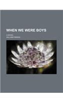 When We Were Boys; A Novel