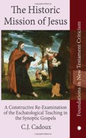 The Historic Mission of Jesus: A Constructive Re-Examination of the Eschatological Teaching in the Synoptic Gospels