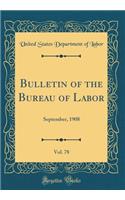 Bulletin of the Bureau of Labor, Vol. 78: September, 1908 (Classic Reprint): September, 1908 (Classic Reprint)