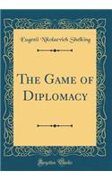 The Game of Diplomacy (Classic Reprint)