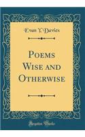 Poems Wise and Otherwise (Classic Reprint)