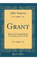 Grant: Before the Grant Birthday Association of New York (Classic Reprint)