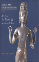 Asian Art at the Norton Simon Museum: Volume 3: Art from Sri Lanka and Southeast Asia