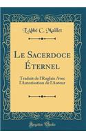 Le Sacerdoce ï¿½ternel: Traduit de l'Ruglais Avec l'Autorisation de l'Auteur (Classic Reprint)