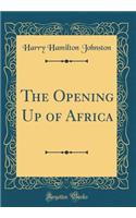 The Opening Up of Africa (Classic Reprint)
