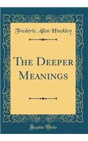 The Deeper Meanings (Classic Reprint)