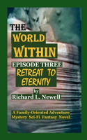 THE WORLD WITHIN Episode Three RETREAT TO ETERNITY