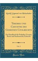 Theorie und Casuistik des Gemeinen Civilrechts, Vol. 2: Ein Handbuch für Praktiker Versatz; Besitz und Sachenrecht; Erbrecht (Classic Reprint)