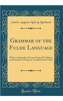 Grammar of the Fulde Language: With an Appendix of Some Original Traditions and Portions of Scripture Translated Into Fulde (Classic Reprint)