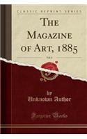 The Magazine of Art, 1885, Vol. 8 (Classic Reprint)