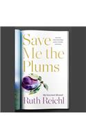 Save Me the Plums: My Gourmet Memoir