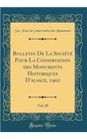 Bulletin de la SociÃ©tÃ© Pour La Conservation Des Monuments Historiques d'Alsace, 1902, Vol. 20 (Classic Reprint)