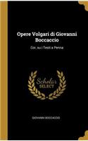 Opere Volgari di Giovanni Boccaccio: Cor, su i Testi a Penna