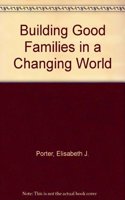 Building Good Families in a Changing World