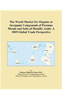 The World Market for Organic or Inorganic Compounds of Precious Metals and Salts of Metallic Acids