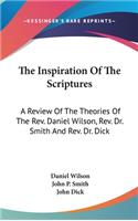 The Inspiration Of The Scriptures: A Review Of The Theories Of The Rev. Daniel Wilson, Rev. Dr. Smith And Rev. Dr. Dick