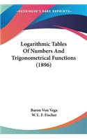 Logarithmic Tables Of Numbers And Trigonometrical Functions (1896)