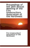 Proceedings of the 26th Annual Meeting of the Fire Underwriters Association of the Northwest
