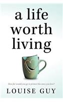 A Life Worth Living