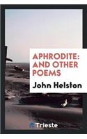 Aphrodite: And Other Poems